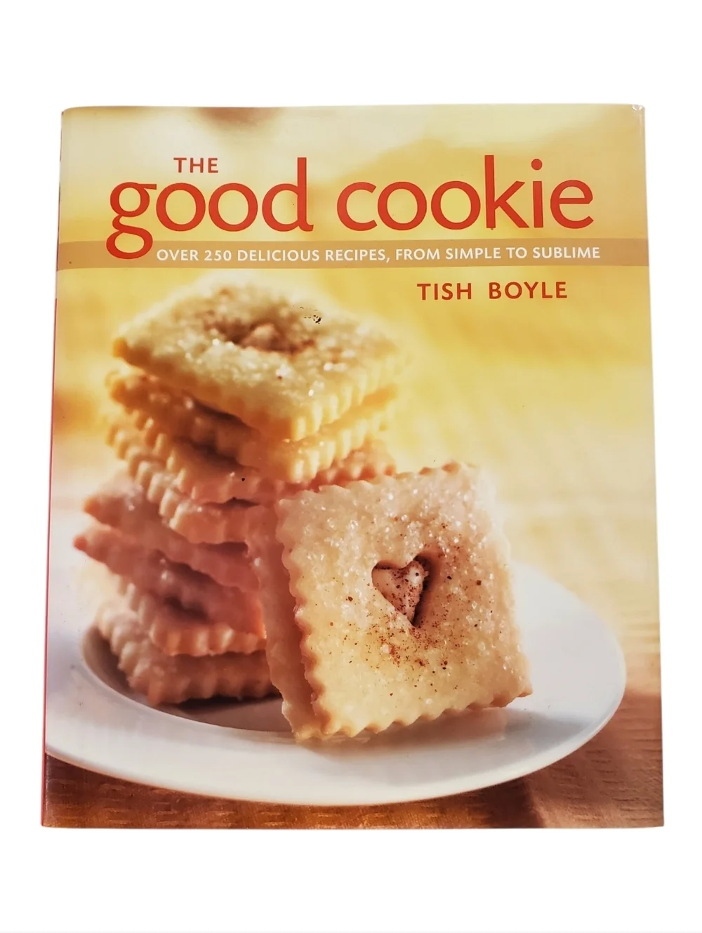The Good Cookie Cookbook Over 250 Baking Recipes by Tish Boyle